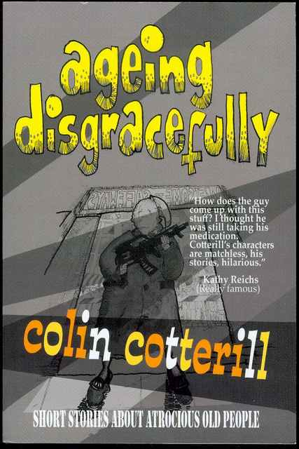 Ageing Disgracefully: Short Stories About Atrocious Old People