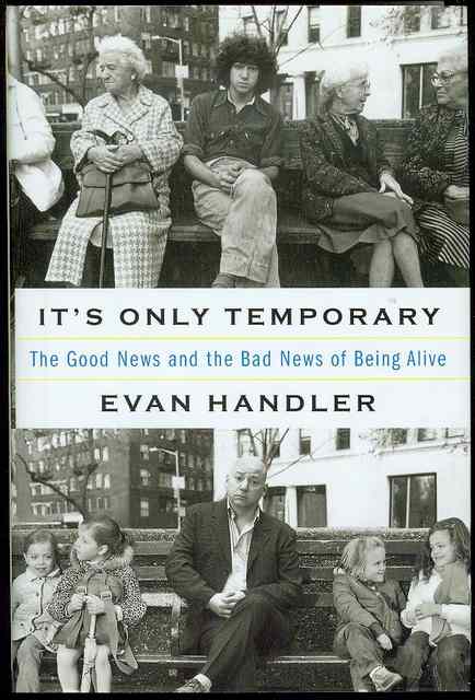 It's Only Temporary: The Good News and the Bad News of Being Alive