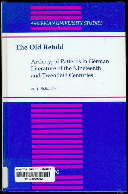 The Old Retold: Archetypal Patterns in German Literature of the Nineteenth and Twentieth Centuries