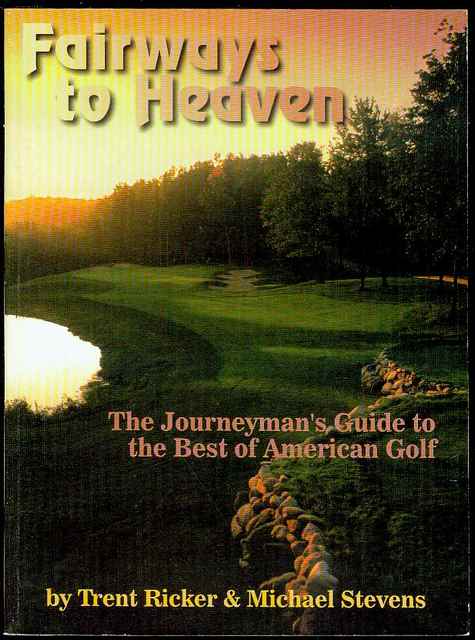 Fairways to Heaven: The Journeyman's Guide to the Best of American Golf