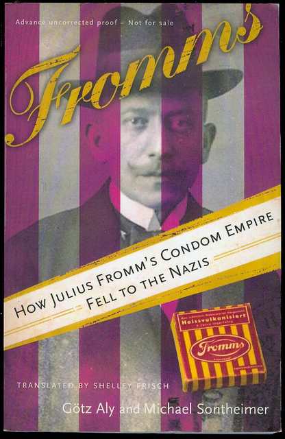 Fromms: How Julius Fromm's Condom Empire Fell to the Nazis