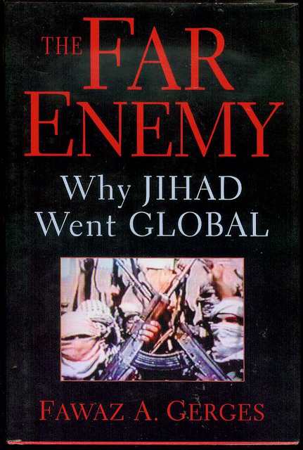 The Far Enemy: Why JIHAD Went GLOBAL
