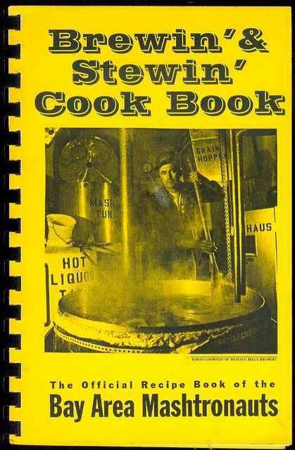 Brewin' & Stewin' Cook Book: The Official Recipe Book of the Bay Area Mashtronauts
