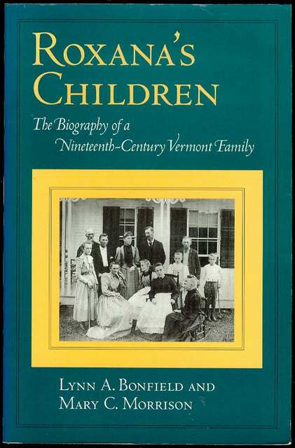 Roxana's Children: The Biography of a Nineteenth-Century Vermont Family