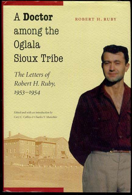 A Doctor Among the Oglala Sioux Tribe: The Letters of Robert H. Ruby, 1953-1954