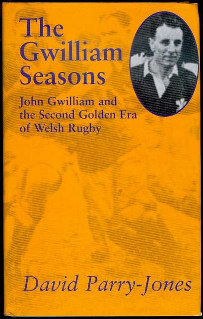 The Gwilliam Seasons: John Gwilliam and the Second Golden Era of Welsh Rugby