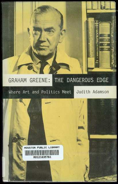 Graham Greene: The Dangerous Edge: Where Art and Politics Meet