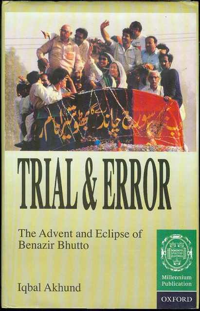 Trial and Error: The Advent and Eclipse of Benazir Bhutto