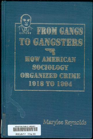 From Gangs to Gangsters: How American Sociology Organized Crime, 1918-1994