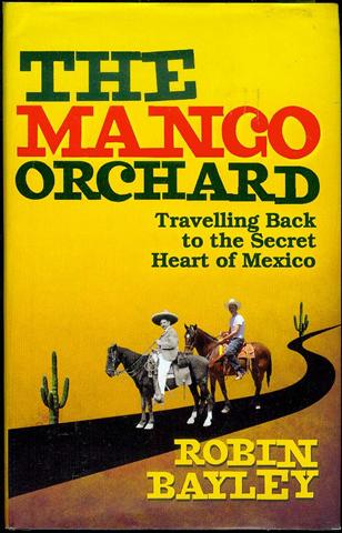 The Mango Orchard: Travelling Back to the Secret Heart of Mexico