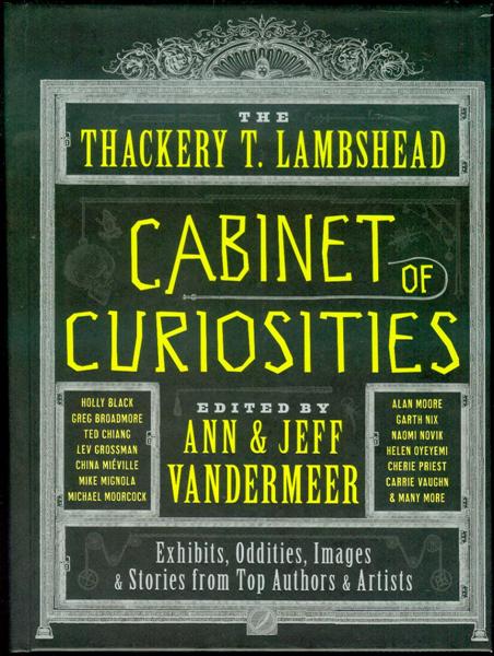 The Thackery T. Lambshead Cabinet of Curiosities: Exhibits, Oddities, Images & Stories from Top Authors & Artists