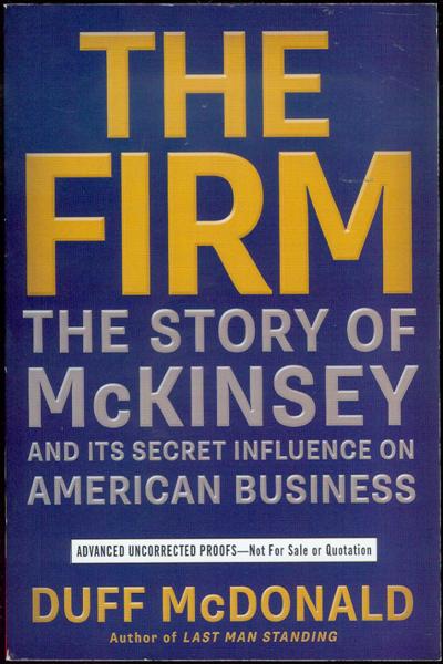 The Firm: The Story of McKinsey and Its Secret Influence on American Business
