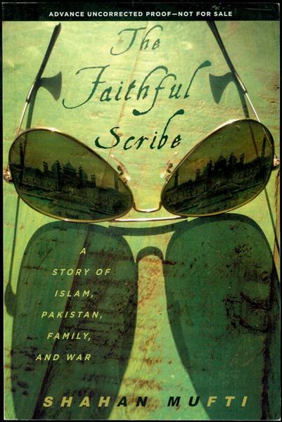 The Faithful Scribe: A Story of Islam, Pakistan, Family, and War