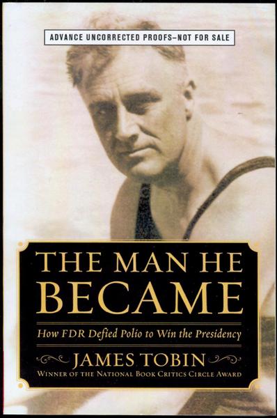 The Man He Became: How FDR Defied Polio to Win the Presidency