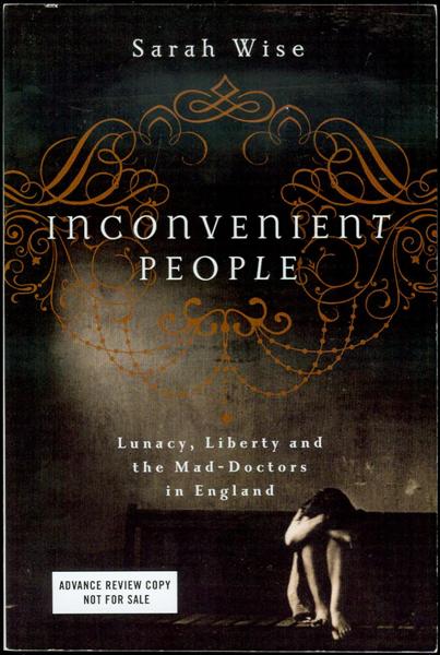 Inconvenient People: Lunacy, Liberty, and the Mad-Doctors in England
