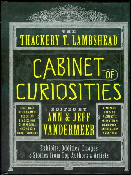 The Thackery T. Lambshead Cabinet of Curiosities: Exhibits, Oddities, Images & Stories from Top Authors & Artists