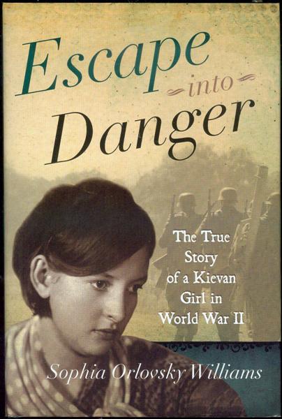 Escape Into Danger: The True Story of a Kievan Girl in World War II