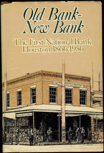 Old Bank - New Bank: The First National Bank, Houston, 1866-1956