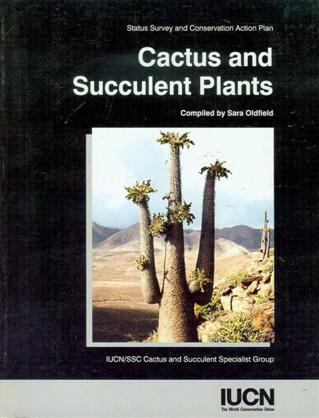 Cactus and Succulent Plants: Status Survey and Conservation Action Plan
