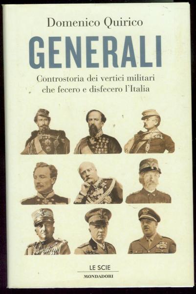Generali: Controstoria dei vertici militari che fecero e disfecero l'Italia