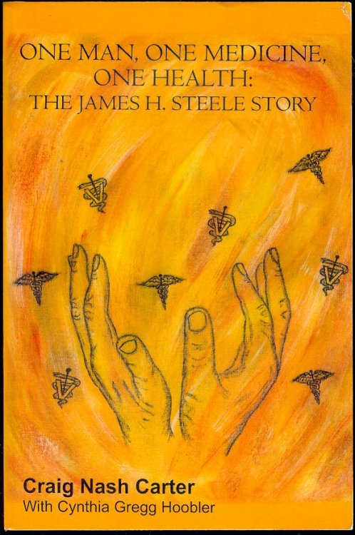 One Man, One Medicine, One Health: The James H. Steele Story