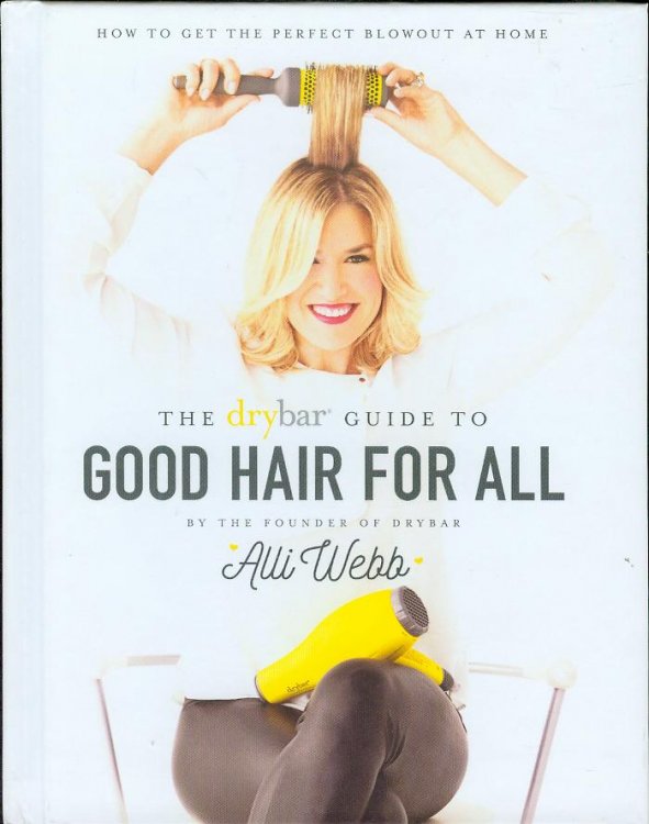 The Drybar Guide to Good Hair for All: How to Get the Perfect Blowout at Home