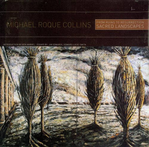 From Ruins to Resurrection: Sacred Landscapes of Michael Roque Collins