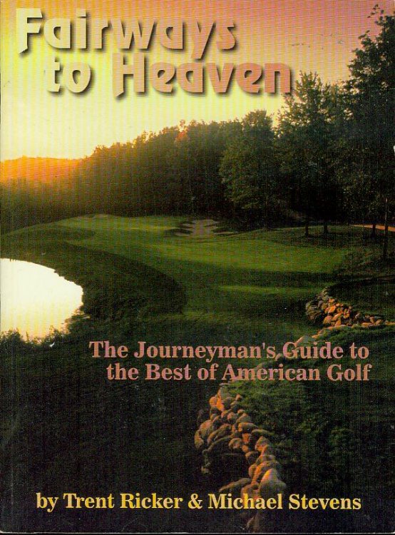 Fairways to Heaven: The Journeyman's Guide to the Best of American Golf
