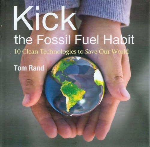 Kick the Fossil Fuel Habit: 10 Clean Technologies to Save Our World