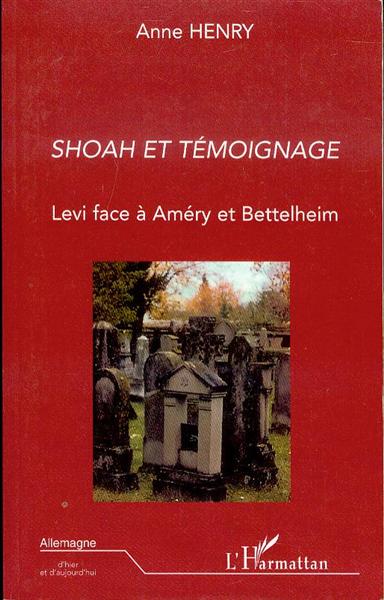 SHOAH ET TMOIGNAGE: Levi face Amry et Bettelheim