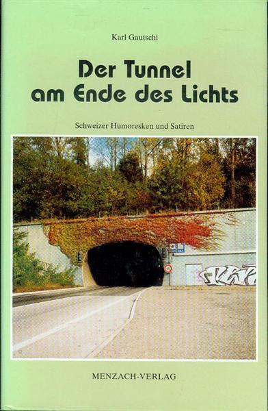 Der Tunnel am Ende des Lichts: Schweizer Humoresken und Satiren