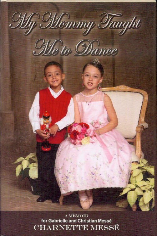 My Mommy Taught Me to Dance: A Memoir for Gabrielle and Christian Messe'