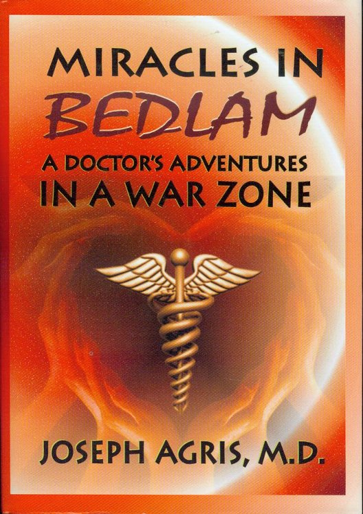 Miracles in Bedlam: A Doctor's Adventures In A War Zone