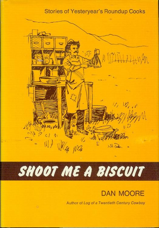 Shoot Me a Biscuit: Stories of Yesteryear's Roundup Cooks