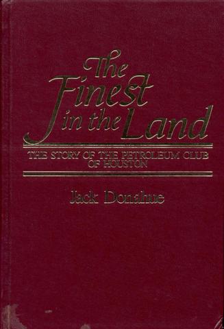 Finest in the Land: The Story of the Petroleum Club of Houston