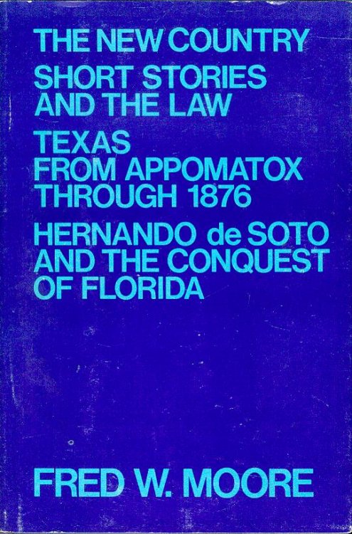 The New Country / Short Stories and the Law / Texas from Appomatox Through 1876 / Hernando de Soto and the Conquest of Florida