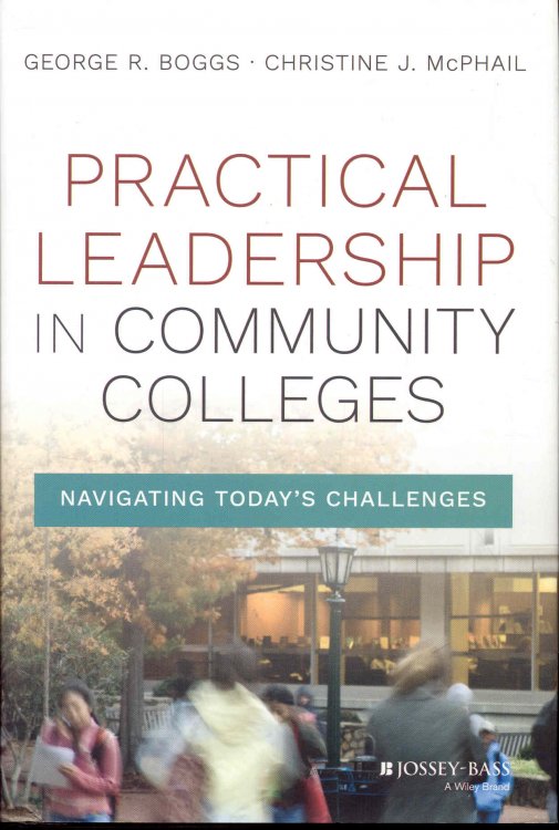 Image for Practical Leadership in Community Colleges: Navigating Today's Challenges Practical Leadership in Community Colleges: Navigating Today's Challenges