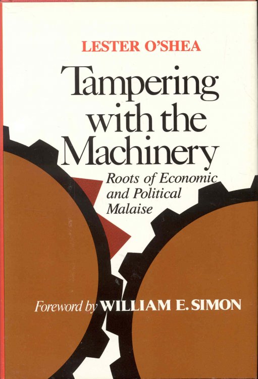 Tampering with the Machinery: Roots of Economic and Political Malaise