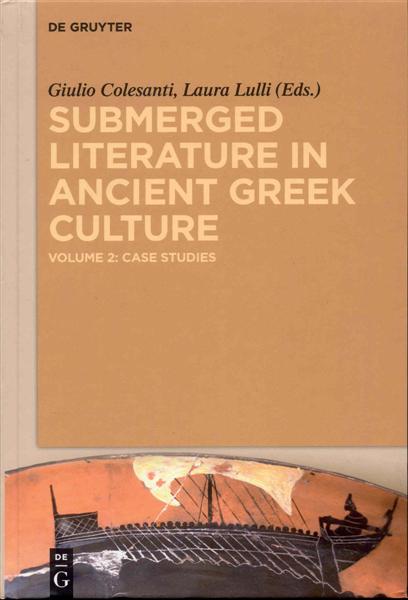 Image for Submerged Literature in Ancient Greek Culture (Volume 2: Case Studies) Submerged Literature in Ancient Greek Culture (Volume 2: Case Studies)