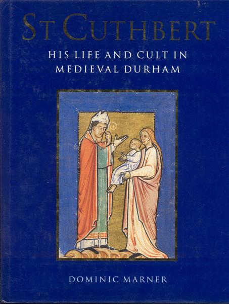 St. Cuthbert: His Life and Cult in Medieval Durham