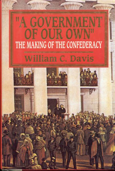 A Government of Our Own: The Making of the Confederacy