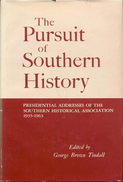 The Pursuit of Southern History: Presidential Addresses of the Southern Historical Association 1935-1963
