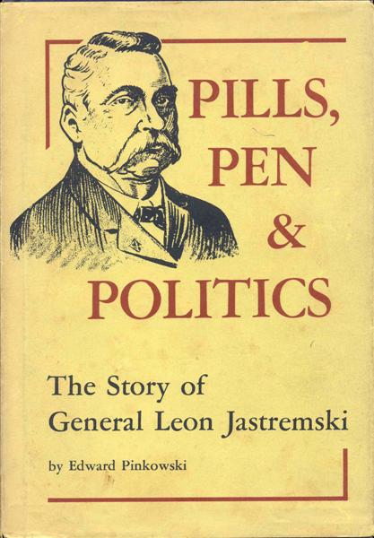 Pills, Pen & Politics: The Story of General Leon Jastremski, 1843-1907