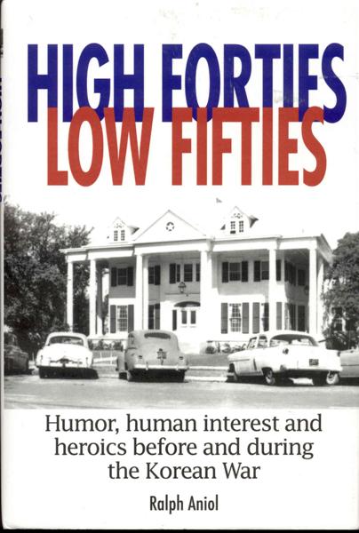 High Forties Low Fifties: Humor, Human Interest and Heroics Before and During the Korean War