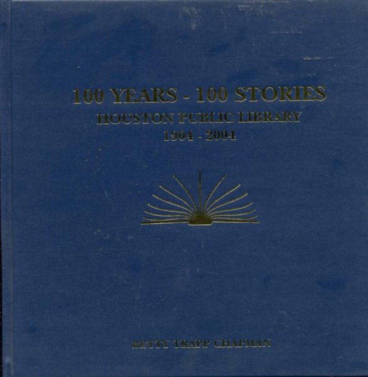 100 Years - 100 Stories: Houston Public Library 1904 - 2004