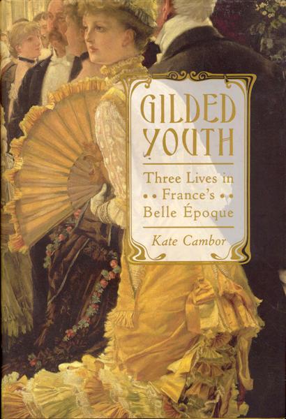 Gilded Youth: Three Lives in France's Belle poque