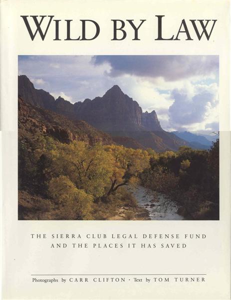 Wild by Law The Sierra Club Legal Defense Fund and the Places it Has Saved