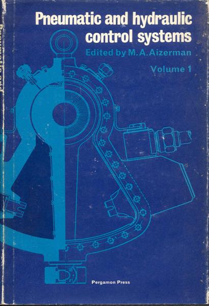 Pneumatic and Hydraulic Control Systems: Volume 1 - Seminar on Pneumohydraulic Automation (1st Session)
