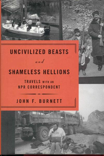 Uncivilized Beasts and Shameless Hellions: Travels with an NPR Correspondent