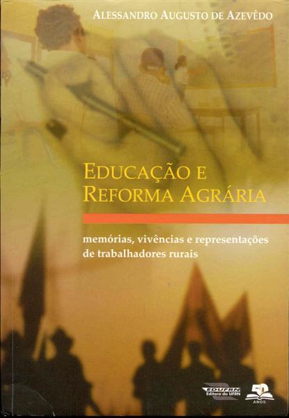 Educacao Reforma Agraria: Memorias, Vivencias e Representacoes de Trabalhadores Rurais